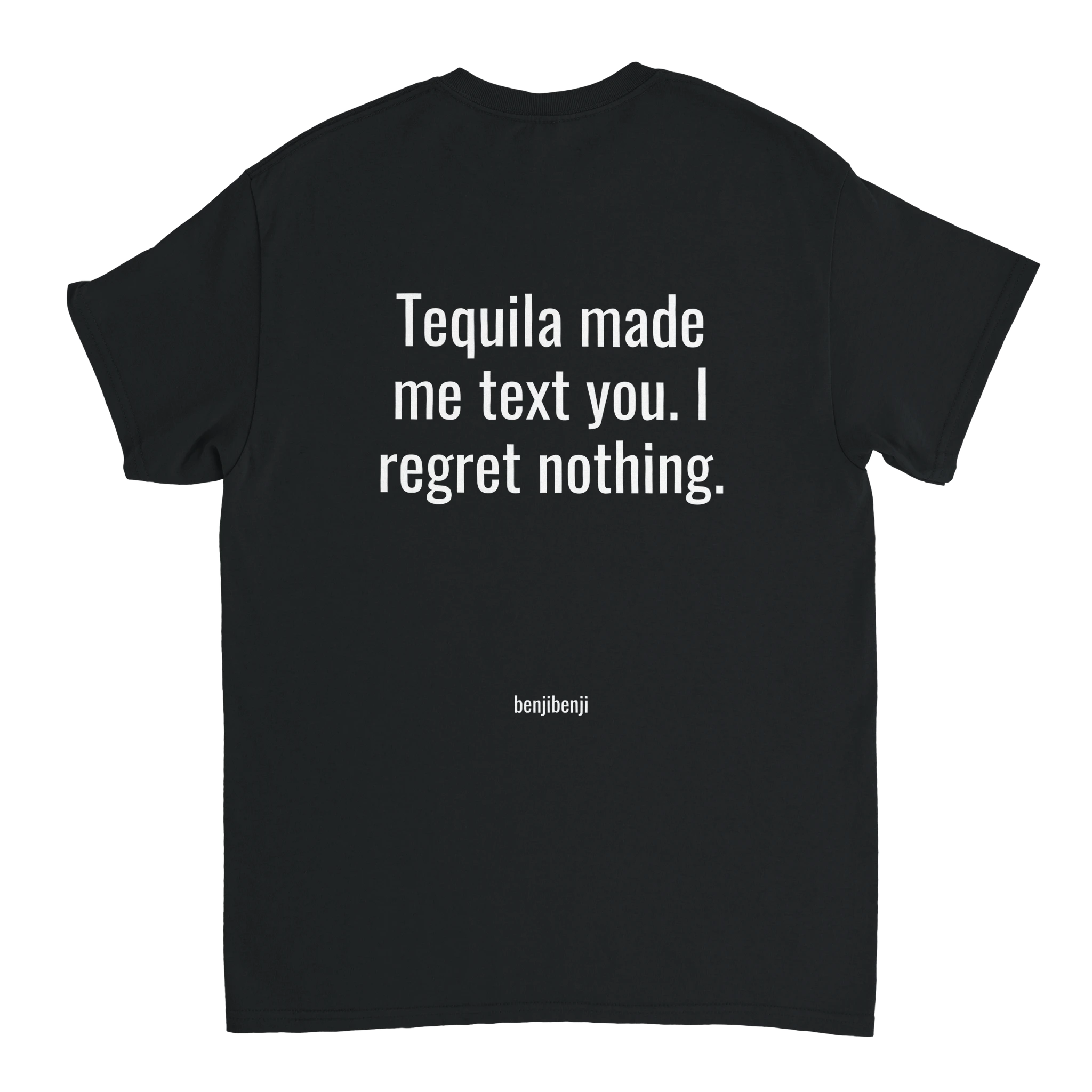 Tequila made me text you. I regret nothing. – Benjibenji