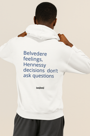 Belvedere feelings Hennessy decisions dont ask questions. unisex hoodie showing bold text on back.