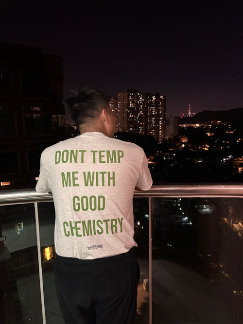 Dont temp me with good chemistry