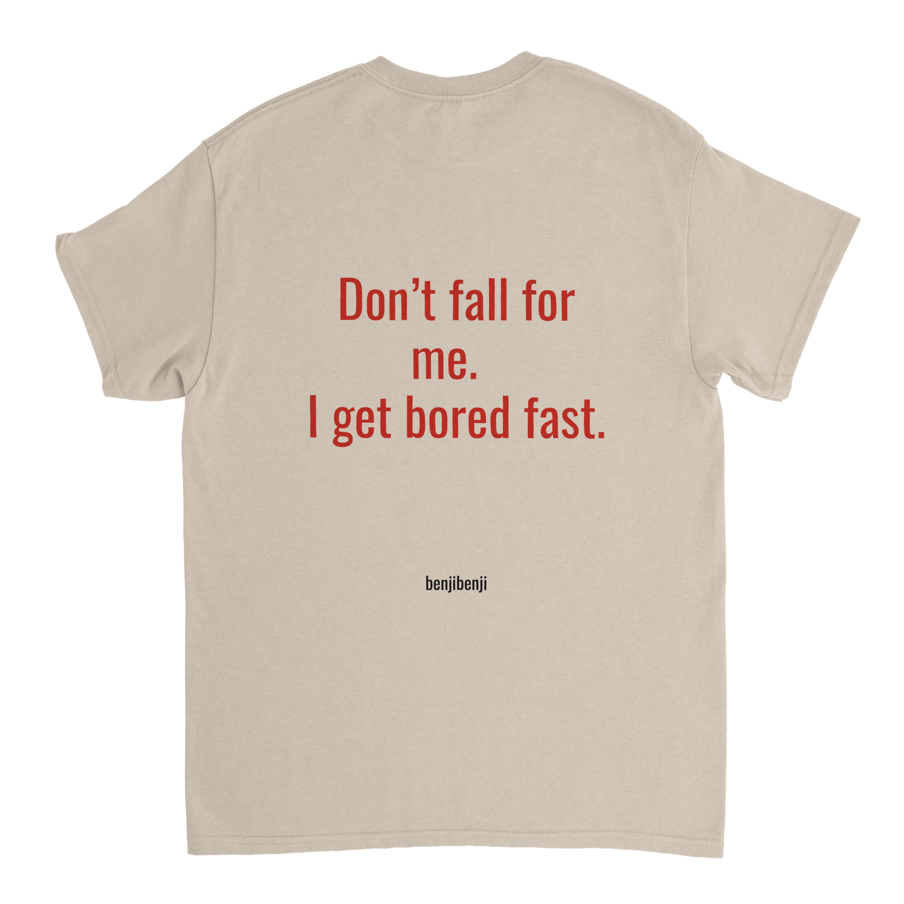 Dont fall for me I get bored fast.