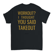 Workout thought you said takeout