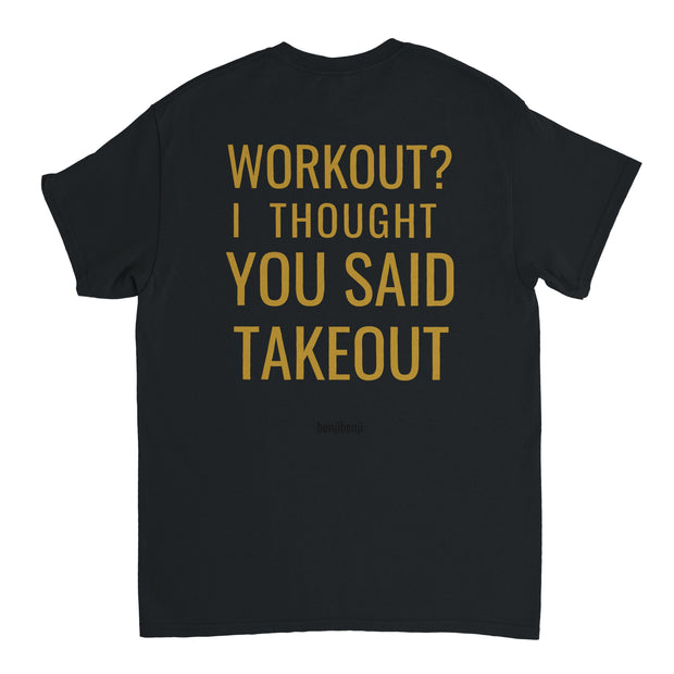 Workout thought you said takeout