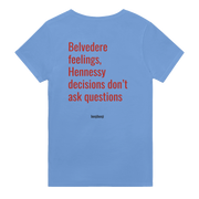 Belvedere feelings Hennessy decisions dont ask questions graphic t-shirt in blue with bold text design.