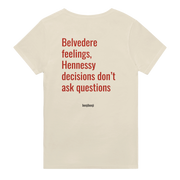 Belvedere feelings Hennessy decisions dont ask questions Back view of a beige t-shirt featuring the text 'Belvedere feelings, Hennessy decisions don’t ask questions' in bold red.