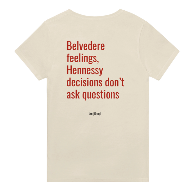 Belvedere feelings Hennessy decisions dont ask questions Back view of a beige t-shirt featuring the text 'Belvedere feelings, Hennessy decisions don’t ask questions' in bold red.